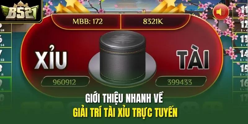Giới thiệu nhanh về giải trí tài xỉu trực tuyến