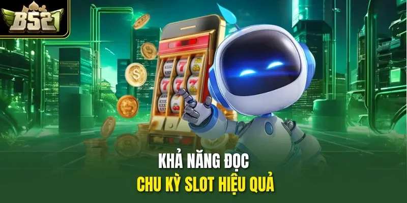 Khả năng đọc chu kỳ slot hiệu quả